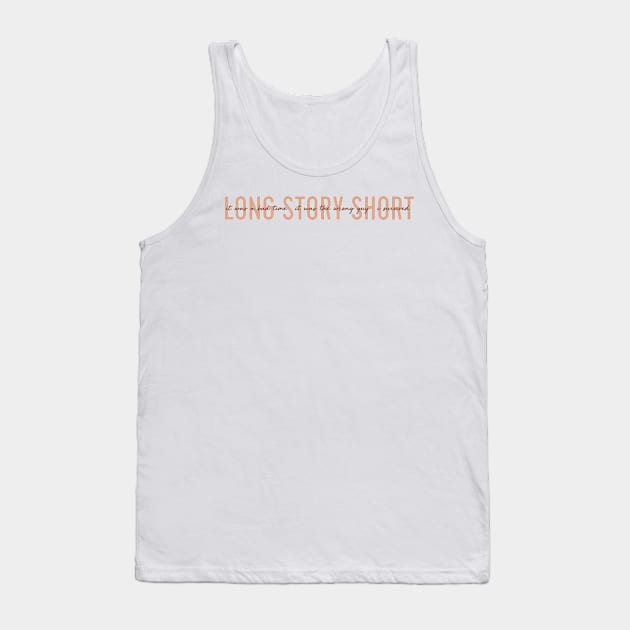 long story short Tank Top by WorkingOnIt